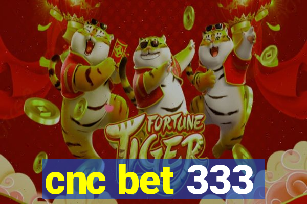 cnc bet 333